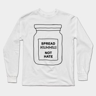 Spread hummus not hate Long Sleeve T-Shirt